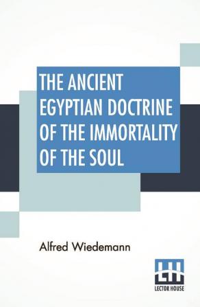 The Ancient Egyptian Doctrine Of The Immortality Of The Soul