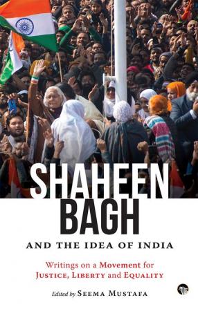 Shaheen bagh and the idea of india Writings on a movement fo