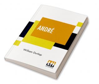 Andr: Edited With An Introduction By Montrose J. Moses