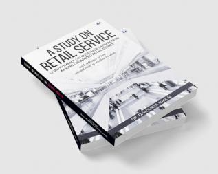 A Study on Retail Service Quality Impact on Customer Satisfaction among Organized Retail Stores with Reference to Two Selected Cities of Andhra Pradesh