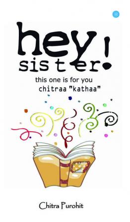 Hey Sister! This One Is For You Chitraa Kathaa