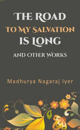 The Road to My Salvation is Long & Other Works