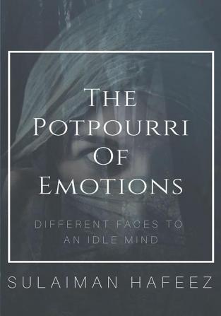 The Potpourri of Emotions-Different Faces to an Idle Mind