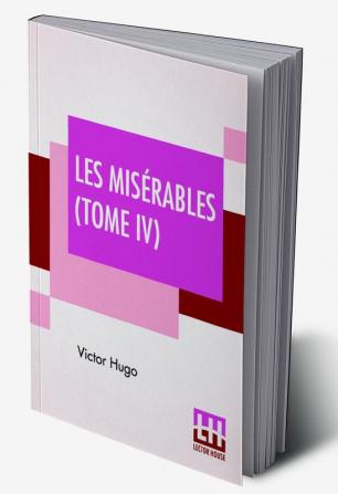 Les Misérables Tome Iv: L'Idylle Rue Plumet Et L'Épopée Rue Saint-Denis (French Edition)