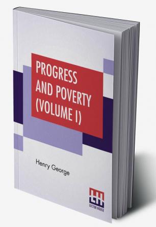 Progress And Poverty (Volume I)