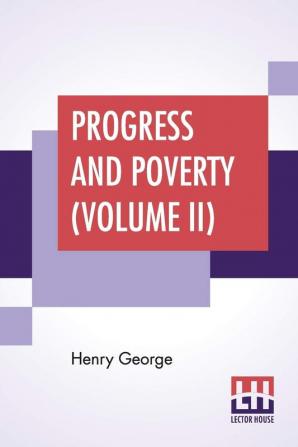 Progress And Poverty (Volume II)