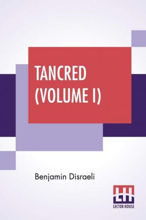 Tancred (Volume I)