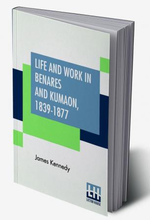 Life And Work In Benares And Kumaon 1839-1877