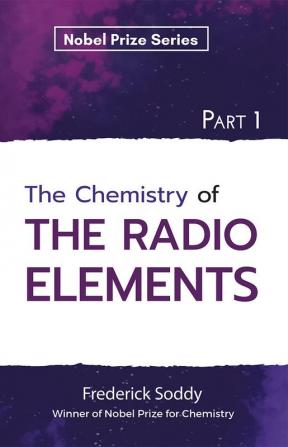 The Chemistry of The Radio Elements Part 1