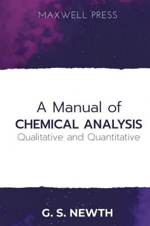 A Manual of Chemical Analysis (Qualitative and Quantitative)