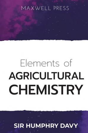 Elements of Agricultural Chemistry