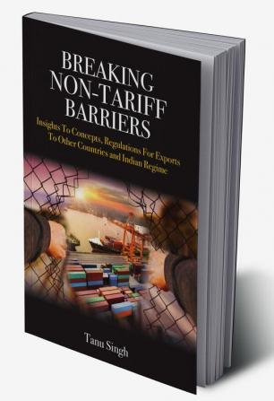 Breaking Non-Tariff Barriers Insights To Concept, Regulation for Exports to other Countries and India Regime