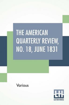 The American Quarterly Review No. 18 June 1831