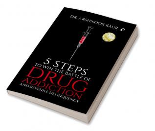 5 Steps to Win the Battle of Drug Addiction and Juvenile Delinquency