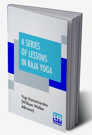 A Series Of Lessons In Raja Yoga