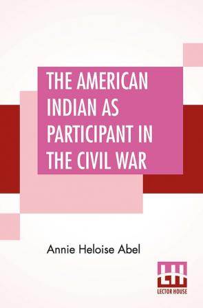 The American Indian As Participant In The Civil War