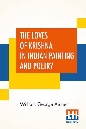 The Loves Of Krishna In Indian Painting And Poetry