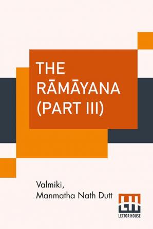 The R��m��yana (Part III)