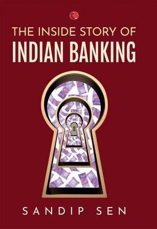 THE INSIDE STORY OF INDIAN BANKING