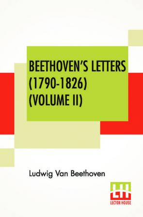 Beethoven's Letters (1790-1826) (Volume II)