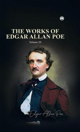 THE WORKS OF EDGAR ALLAN POE Volume III