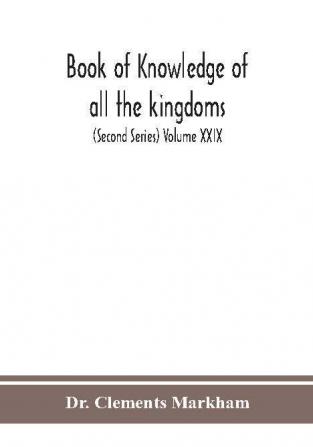 Book of knowledge of all the kingdoms lands and lordships that are in the world and the arms and devices of each land and lordship or of the kings and lords who possess them (Second Series) Volume XXIX