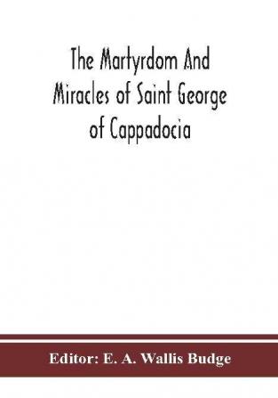 The martyrdom and miracles of Saint George of Cappadocia