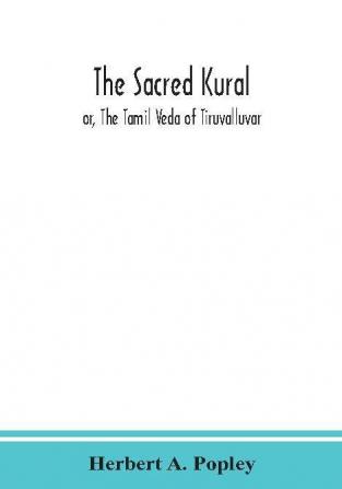 The Sacred Kural; or The Tamil Veda of Tiruvalluvar