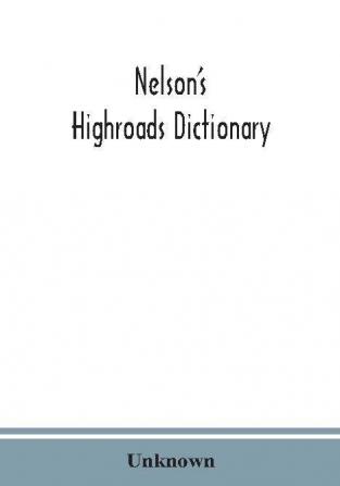 Nelson's highroads dictionary pronouncing and etymological appendix of foreign words and phrases; with supplement