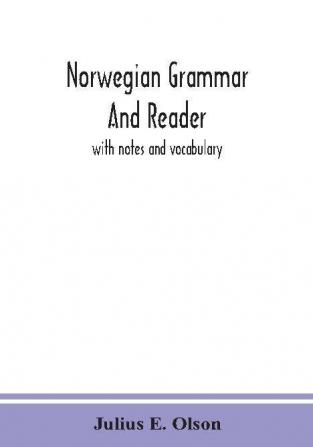 Norwegian grammar and reader : with notes and vocabulary