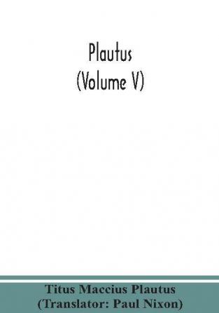 Plautus (Volume V)