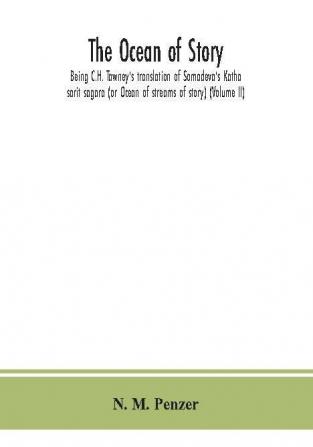 The ocean of story being C.H. Tawney's translation of Somadeva's Katha sarit sagara (or Ocean of streams of story) (Volume II)