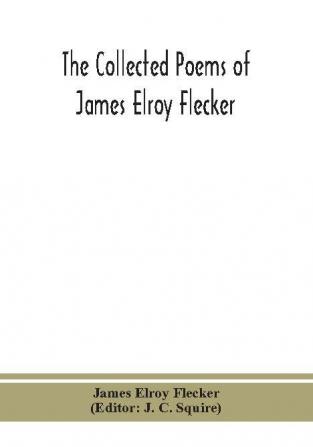 The collected poems of James Elroy Flecker