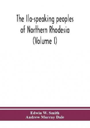 The Ila-speaking peoples of Northern Rhodesia (Volume I)