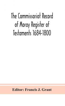 The Commissariot Record of Moray Register of Testaments 1684-1800