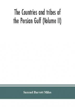 The countries and tribes of the Persian Gulf (Volume II)