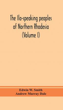 The Ila-speaking peoples of Northern Rhodesia (Volume I)