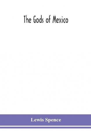 The gods of Mexico