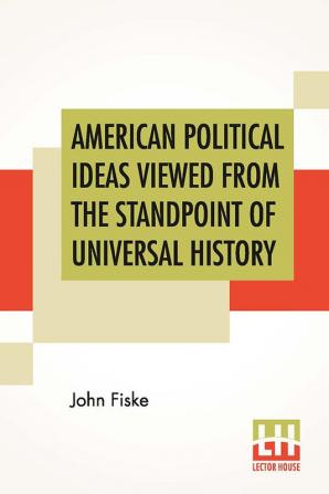 American Political Ideas Viewed From The Standpoint Of Universal History