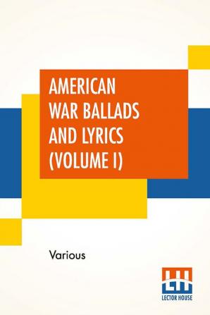 American War Ballads And Lyrics (Volume I)