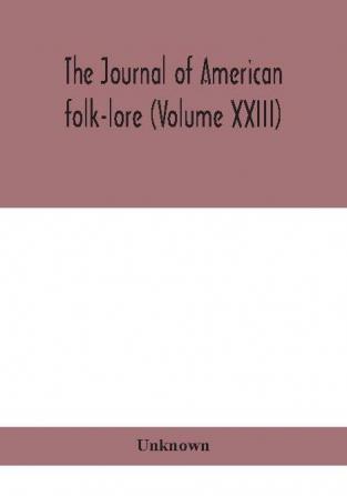 The journal of American folk-lore (Volume XXIII)