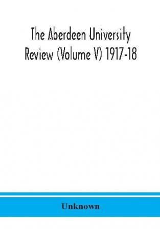 The Aberdeen university review (Volume V) 1917-18