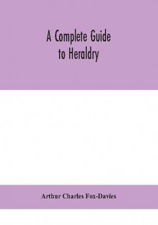 A complete guide to heraldry