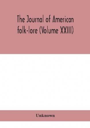 The journal of American folk-lore (Volume XXIII)