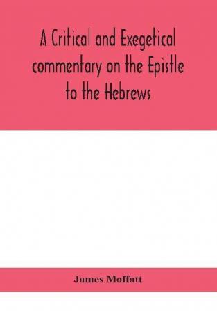 A critical and exegetical commentary on the Epistle to the Hebrews