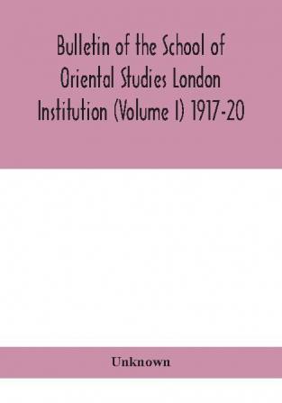 Bulletin of the School of Oriental Studies London Institution (Volume I) 1917-20