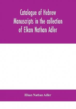 Catalogue of Hebrew manuscripts in the collection of Elkan Nathan Adler