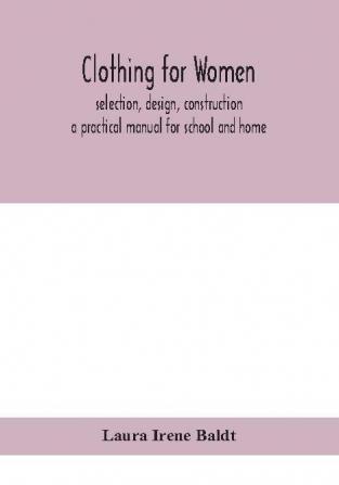 Clothing for women; selection design construction; a practical manual for school and home