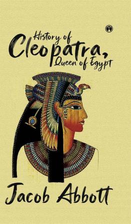 History of Cleopatra Queen of Egypt