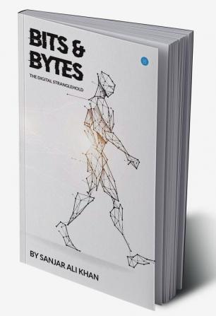 ‘Bits and Bytes – The Digital Stranglehold’